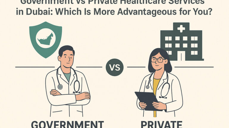 Government vs Private Healthcare Services In Dubai: Which Is More Advantageous For You?