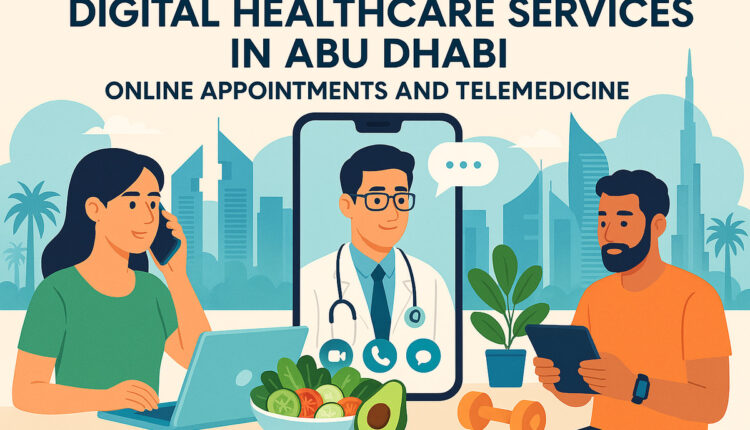 Digital Healthcare Services In Abu Dhabi: Online Appointments And Telemedicine