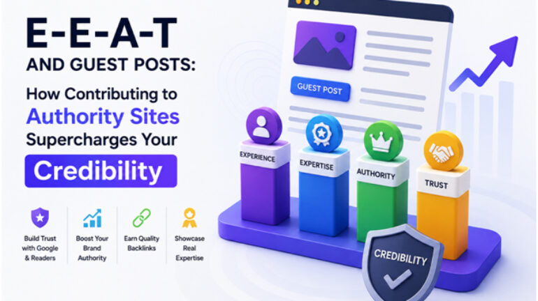 E-E-A-T And Guest Posts: How Contributing To Authority Sites Supercharges Your Credibility